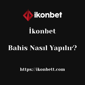 İkonbet Bahis Nasıl Yapılır?