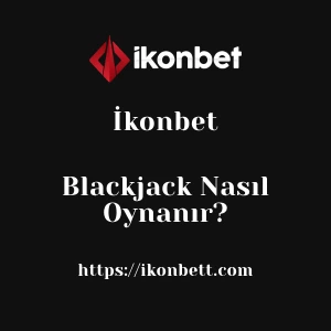 İkonbet Blackjack Nasıl Oynanır?