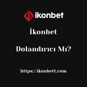 İkonbet Dolandırıcı Mı?