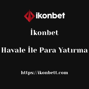İkonbet Havale İle Para Yatırma